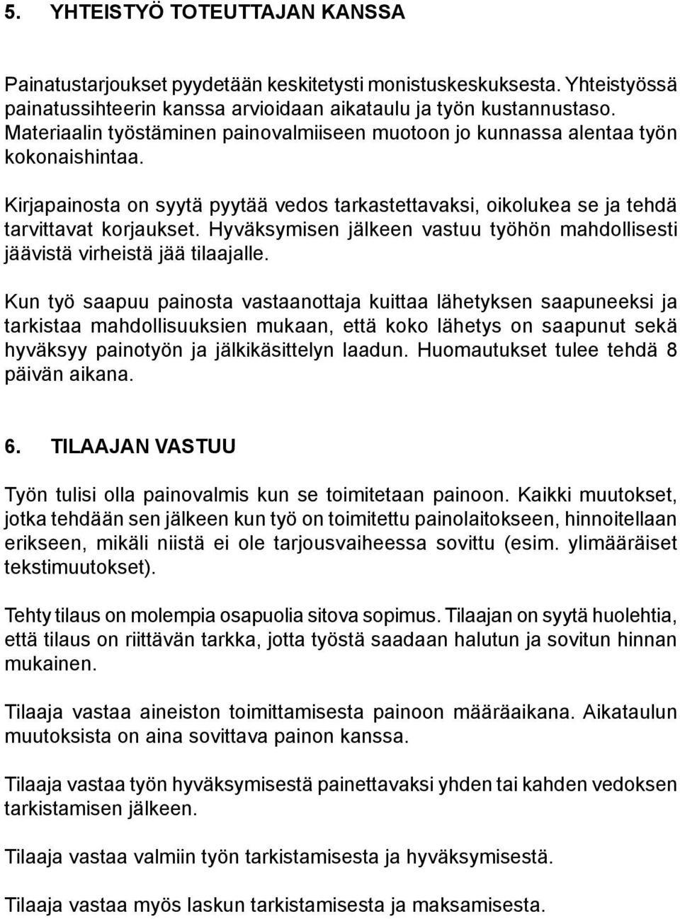 Hyväksymisen jälkeen vastuu työhön mahdollisesti jäävistä virheistä jää tilaajalle.