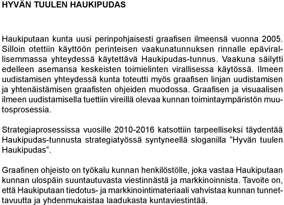 Vaakuna säilytti edelleen asemansa keskeisten toimielinten virallisessa käytössä.