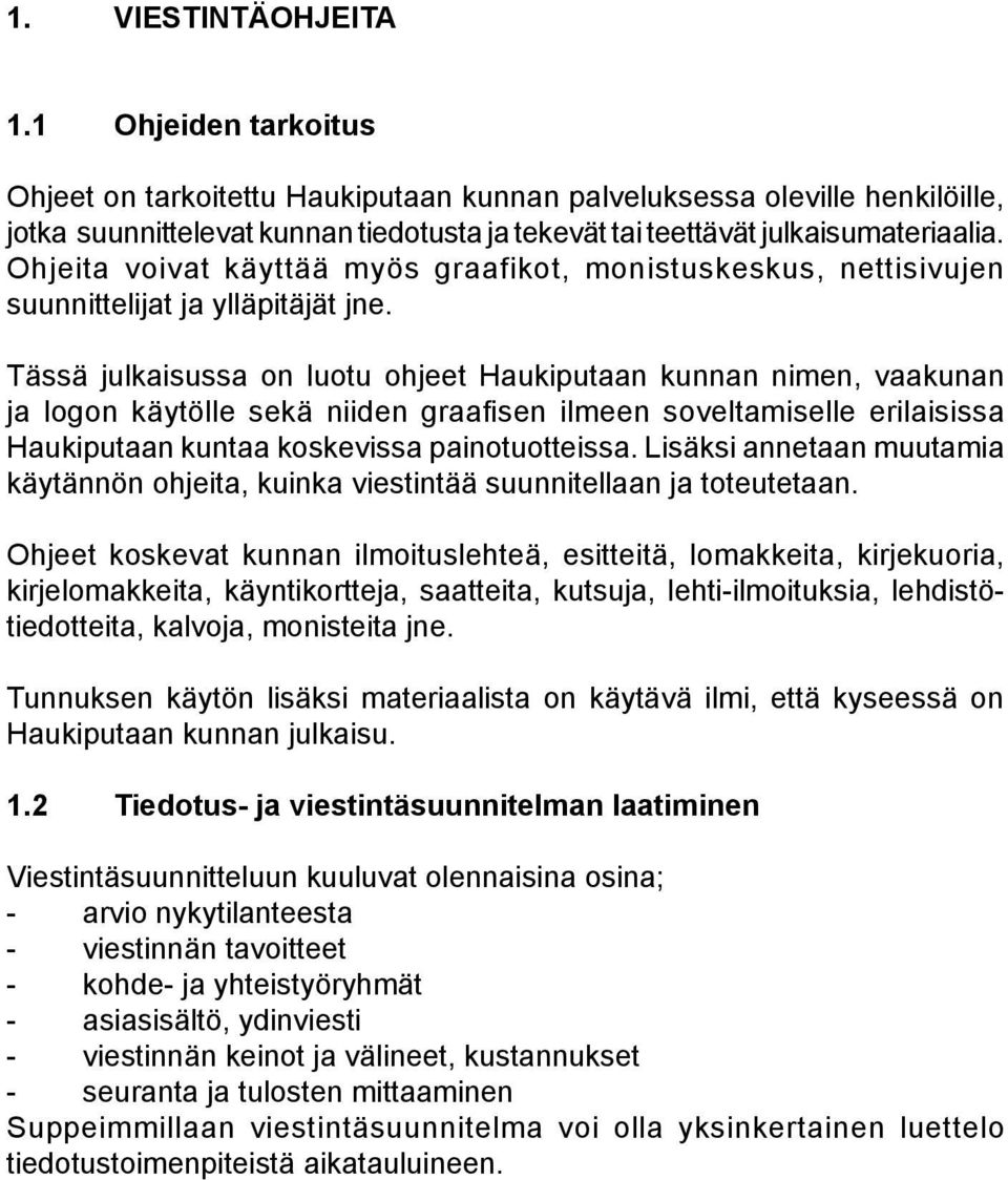 Ohjeita voivat käyttää myös graafikot, monistuskeskus, nettisivujen suunnittelijat ja ylläpitäjät jne.