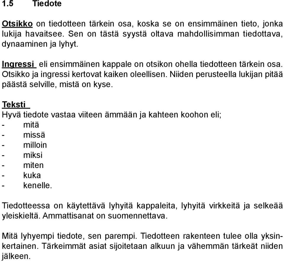 Teksti Hyvä tiedote vastaa viiteen ämmään ja kahteen koohon eli; - mitä - missä - milloin - miksi - miten - kuka - kenelle.