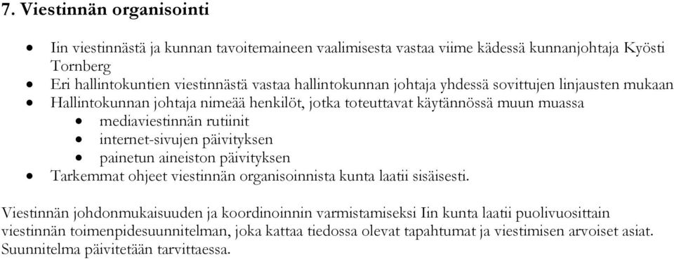 internet-sivujen päivityksen painetun aineiston päivityksen Tarkemmat ohjeet viestinnän organisoinnista kunta laatii sisäisesti.