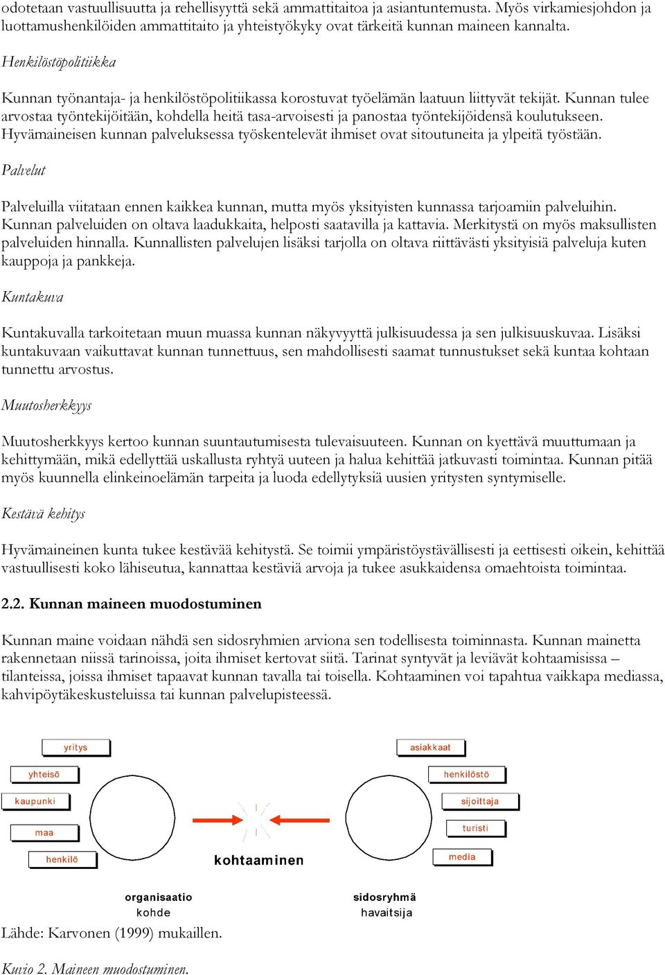 Kunnan tulee arvostaa työntekijöitään, kohdella heitä tasa-arvoisesti ja panostaa työntekijöidensä koulutukseen.