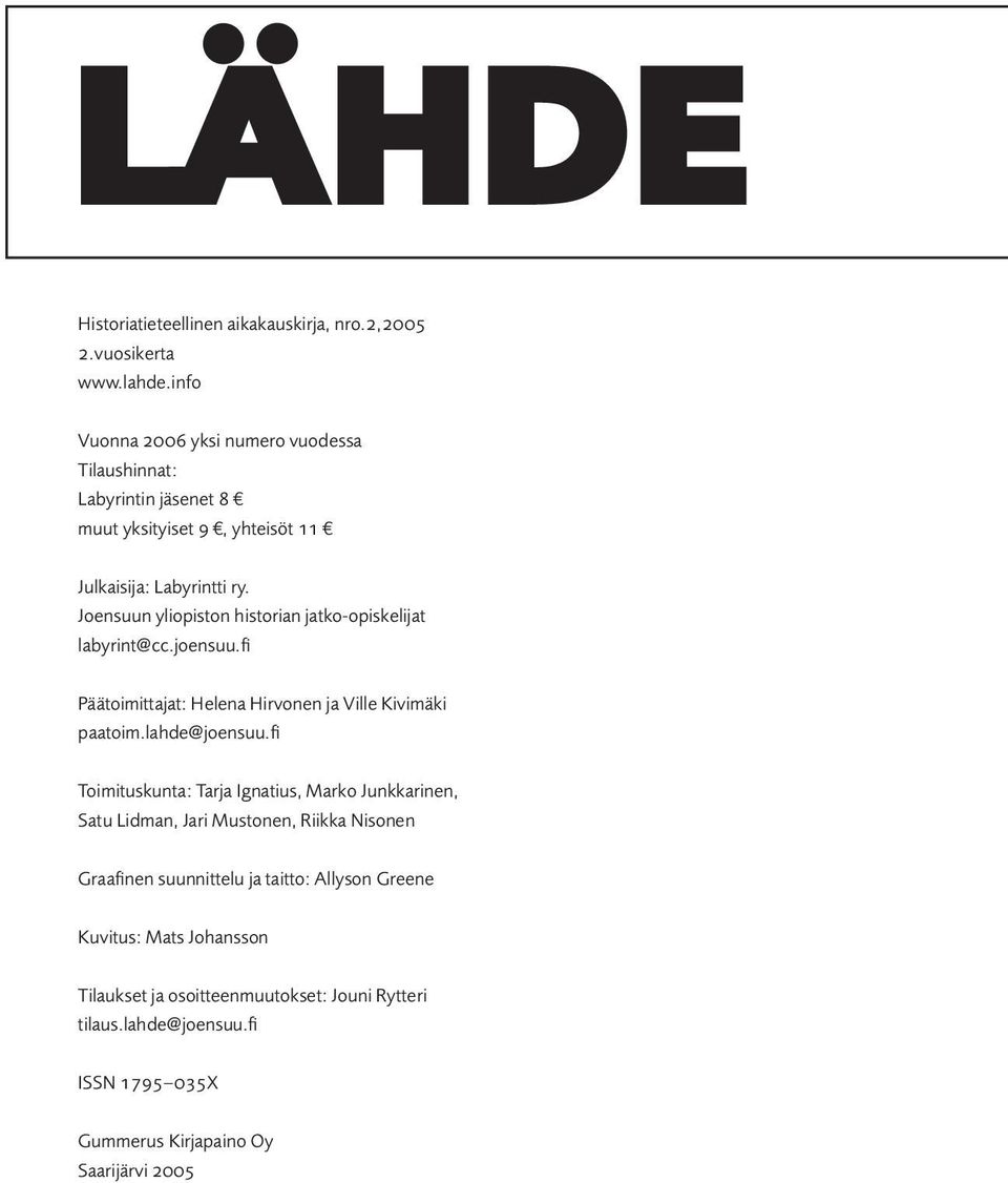 Joensuun yliopiston historian jatko-opiskelijat labyrint@cc.joensuu.fi Päätoimittajat: Helena Hirvonen ja Ville Kivimäki paatoim.lahde@joensuu.