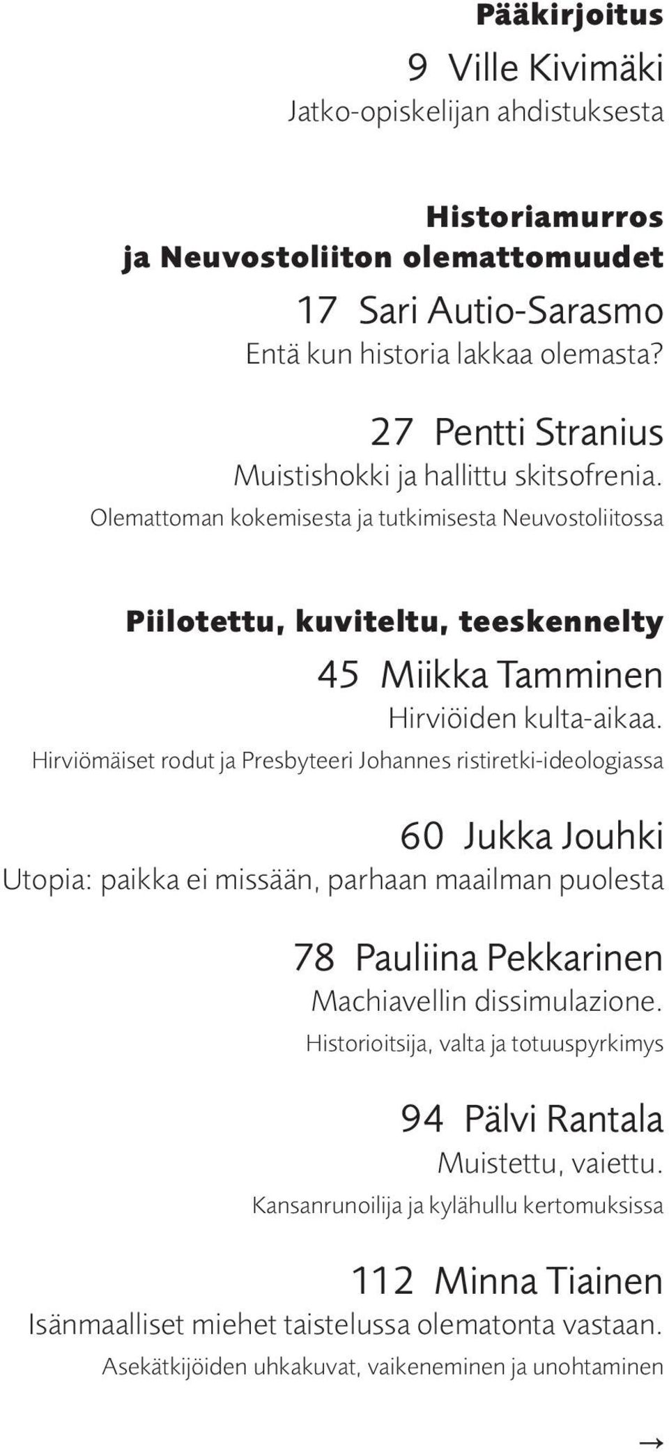 Hirviömäiset rodut ja Presbyteeri Johannes ristiretki-ideologiassa 60 Jukka Jouhki Utopia: paikka ei missään, parhaan maailman puolesta 78 Pauliina Pekkarinen Machiavellin dissimulazione.