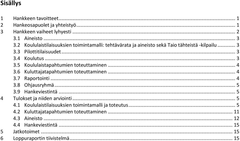 .. 4 3.6 Kuluttajatapahtumien toteuttaminen... 4 3.7 Raportointi... 4 3.8 Ohjausryhmä... 5 3.9 Hankeviestintä... 5 4 