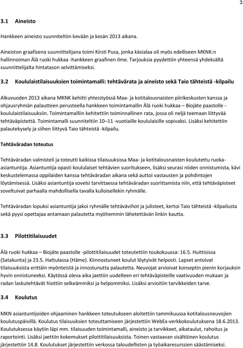 Tarjouksia pyydettiin yhteensä yhdeksältä suunnittelijalta hintatason selvittämiseksi. 3.