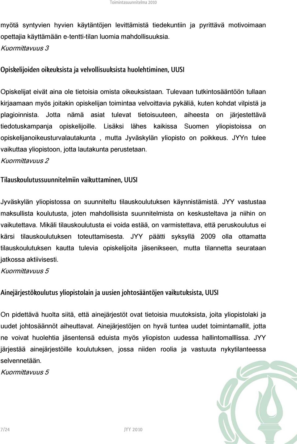 Tulevaan tutkintosääntöön tullaan kirjaamaan myös joitakin opiskelijan toimintaa velvoittavia pykäliä, kuten kohdat vilpistä ja plagioinnista.