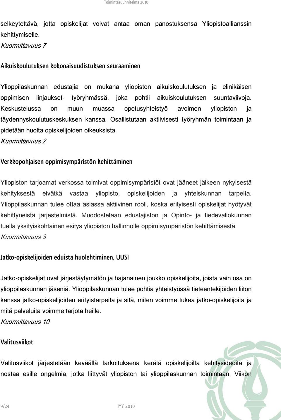 aikuiskoulutuksen suuntaviivoja. Keskustelussa on muun muassa opetusyhteistyö avoimen yliopiston ja täydennyskoulutuskeskuksen kanssa.