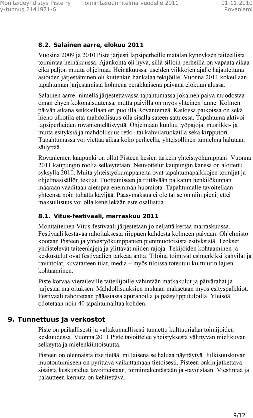 Vuonna 2011 kokeillaan tapahtuman järjestämistä kolmena peräkkäisenä päivänä elokuun alussa.