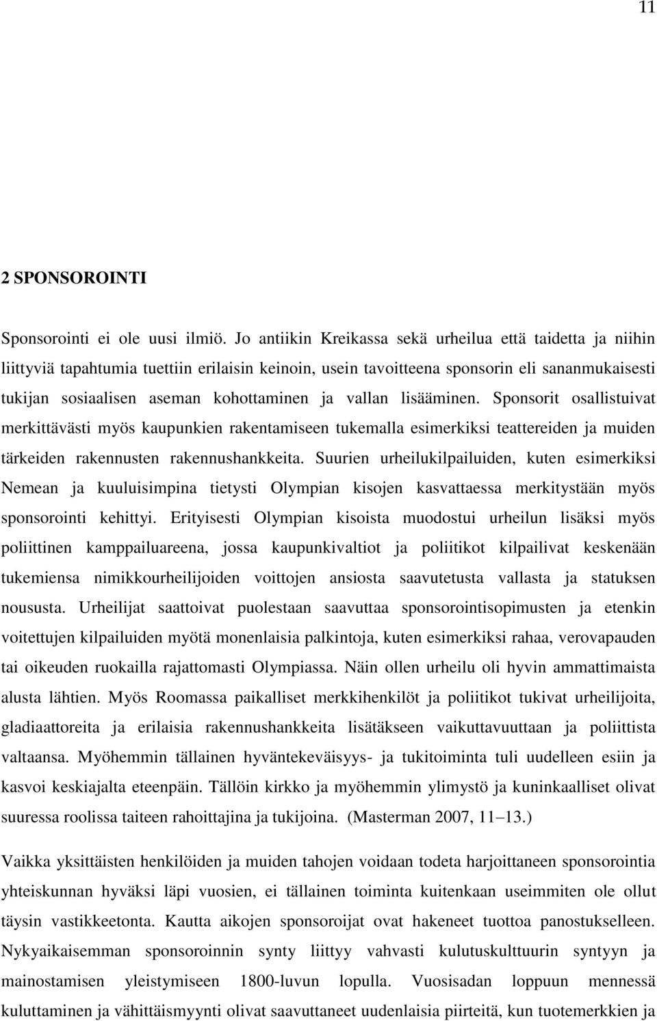 vallan lisääminen. Sponsorit osallistuivat merkittävästi myös kaupunkien rakentamiseen tukemalla esimerkiksi teattereiden ja muiden tärkeiden rakennusten rakennushankkeita.