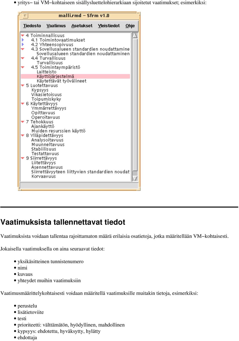 Jokaisella vaatimuksella on aina seuraavat tiedot: yksikäsitteinen tunnistenumero nimi kuvaus yhteydet muihin vaatimuksiin