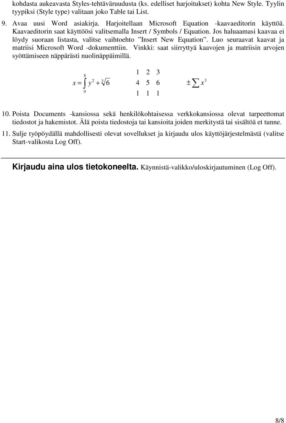 Jos haluaamasi kaavaa ei löydy suoraan listasta, valitse vaihtoehto Insert New Equation. Luo seuraavat kaavat ja matriisi Microsoft Word -dokumenttiin.