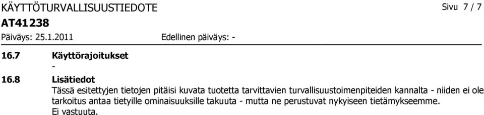 8 Lisätiedot Tässä esitettyjen tietojen pitäisi kuvata tuotetta tarvittavien