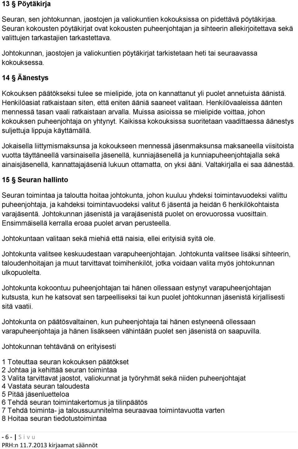 Johtokunnan, jaostojen ja valiokuntien pöytäkirjat tarkistetaan heti tai seuraavassa kokouksessa.