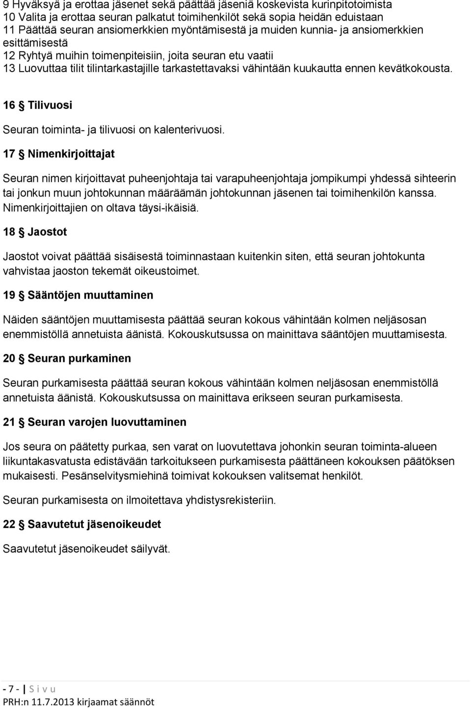 ennen kevätkokousta. 16 Tilivuosi Seuran toiminta- ja tilivuosi on kalenterivuosi.