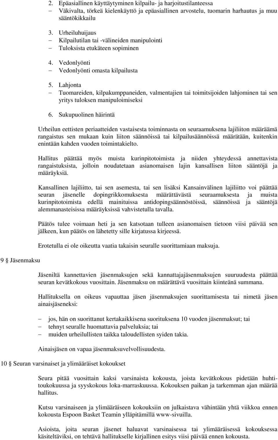 Lahjonta Tuomareiden, kilpakumppaneiden, valmentajien tai toimitsijoiden lahjominen tai sen yritys tuloksen manipuloimiseksi 6.