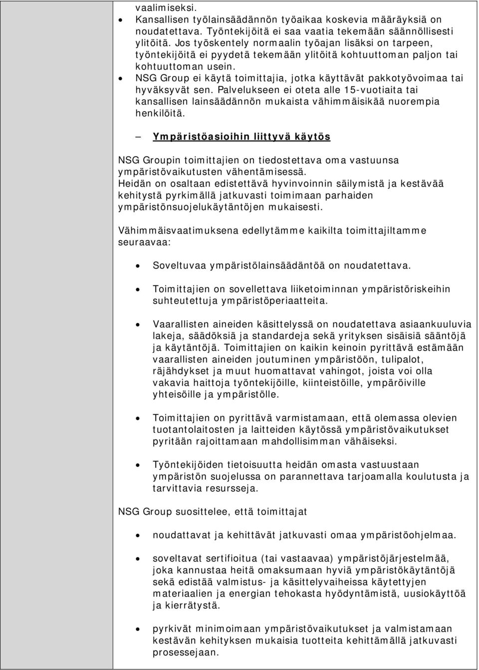 NSG Group ei käytä toimittajia, jotka käyttävät pakkotyövoimaa tai hyväksyvät sen. Palvelukseen ei oteta alle 15-vuotiaita tai kansallisen lainsäädännön mukaista vähimmäisikää nuorempia henkilöitä.