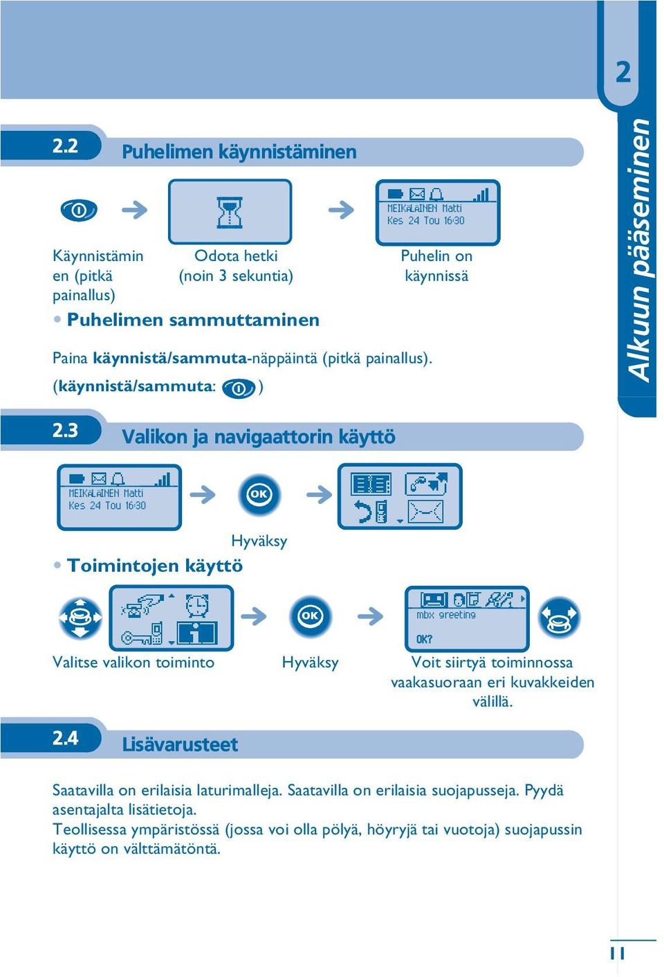 3 Valikon ja navigaattorin käyttö MEIKÄLÄINEN Matti Kes 24 Tou 16:30 Toimintojen käyttö Valitse valikon toiminto Voit siirtyä toiminnossa vaakasuoraan eri kuvakkeiden välillä.