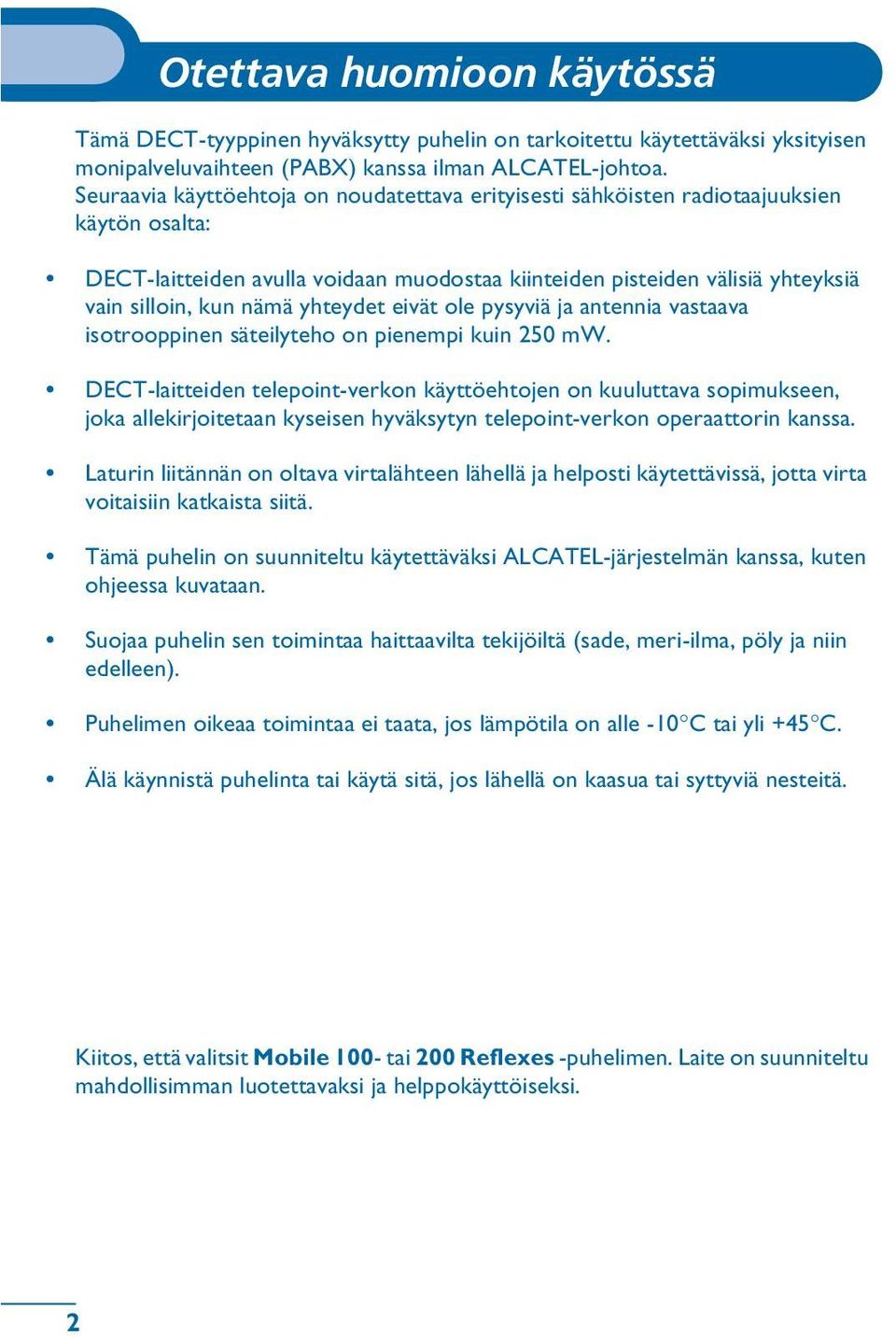 yhteydet eivät ole pysyviä ja antennia vastaava isotrooppinen säteilyteho on pienempi kuin 250 mw.