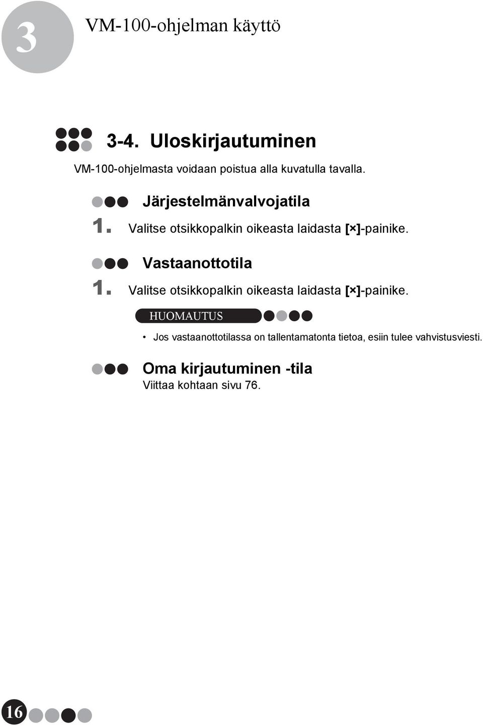 Järjestelmänvalvojatila 1. Valitse otsikkopalkin oikeasta laidasta [ ]-painike.