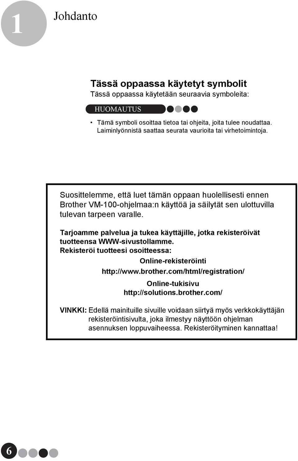 Suosittelemme, että luet tämän oppaan huolellisesti ennen Brother VM-100-ohjelmaa:n käyttöä ja säilytät sen ulottuvilla tulevan tarpeen varalle.