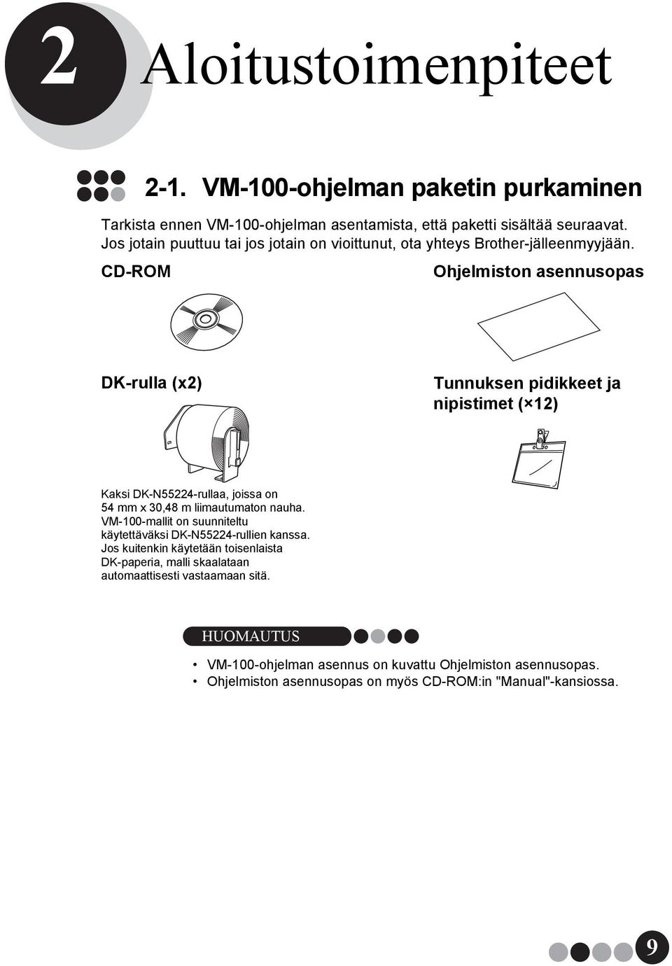 CD-ROM Ohjelmiston asennusopas DK-rulla (x2) Tunnuksen pidikkeet ja nipistimet ( 12) Kaksi DK-N55224-rullaa, joissa on 54 mm x 30,48 m liimautumaton nauha.