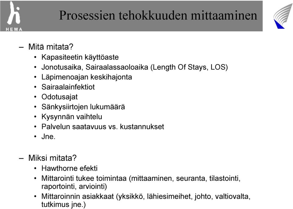 Sairaalainfektiot Odotusajat Sänkysiirtojen lukumäärä Kysynnän vaihtelu Palvelun saatavuus vs. kustannukset Jne.