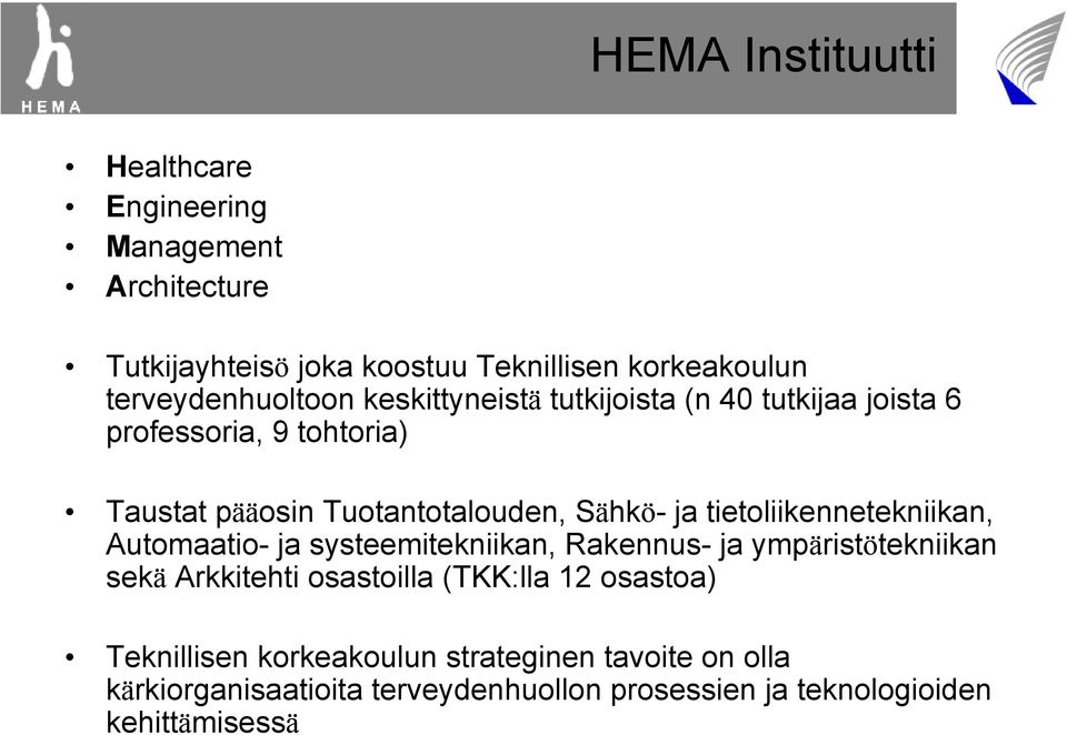 Sähkö- ja tietoliikennetekniikan, Automaatio- ja systeemitekniikan, Rakennus- ja ympäristötekniikan sekä Arkkitehti osastoilla