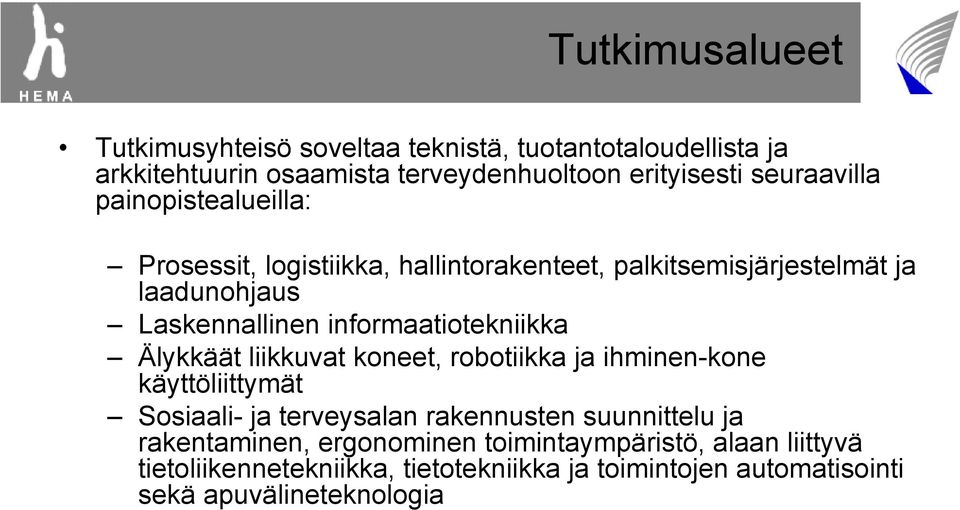 informaatiotekniikka Älykkäät liikkuvat koneet, robotiikka ja ihminen-kone käyttöliittymät Sosiaali- ja terveysalan rakennusten