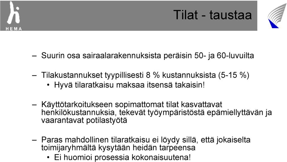 Käyttötarkoitukseen sopimattomat tilat kasvattavat henkilökustannuksia, tekevät työympäristöstä epämiellyttävän ja