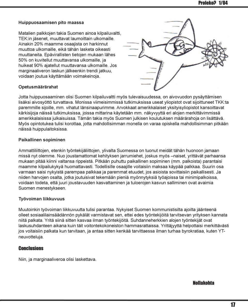 Epävirallisten tietojen mukaan lähes 50% on kuvitellut muuttavansa ulkomaille, ja huikeat 90% ajatellut muuttavansa ulkomaille.