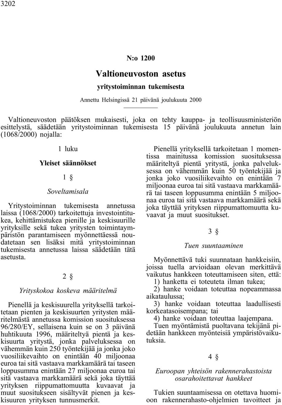 (1068/2000) tarkoitettuja investointitukea, kehittämistukea pienille ja keskisuurille yrityksille sekä tukea yritysten toimintaympäristön parantamiseen myönnettäessä noudatetaan sen lisäksi mitä