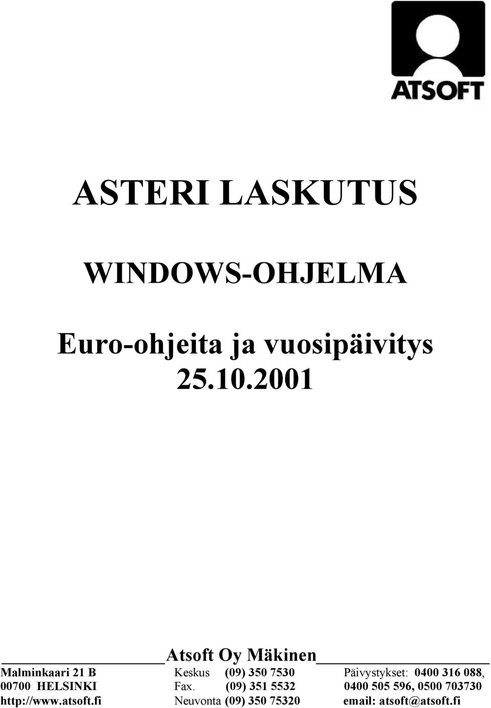 Päivystykset: 0400 316 088, 00700 HELSINKI Fax.