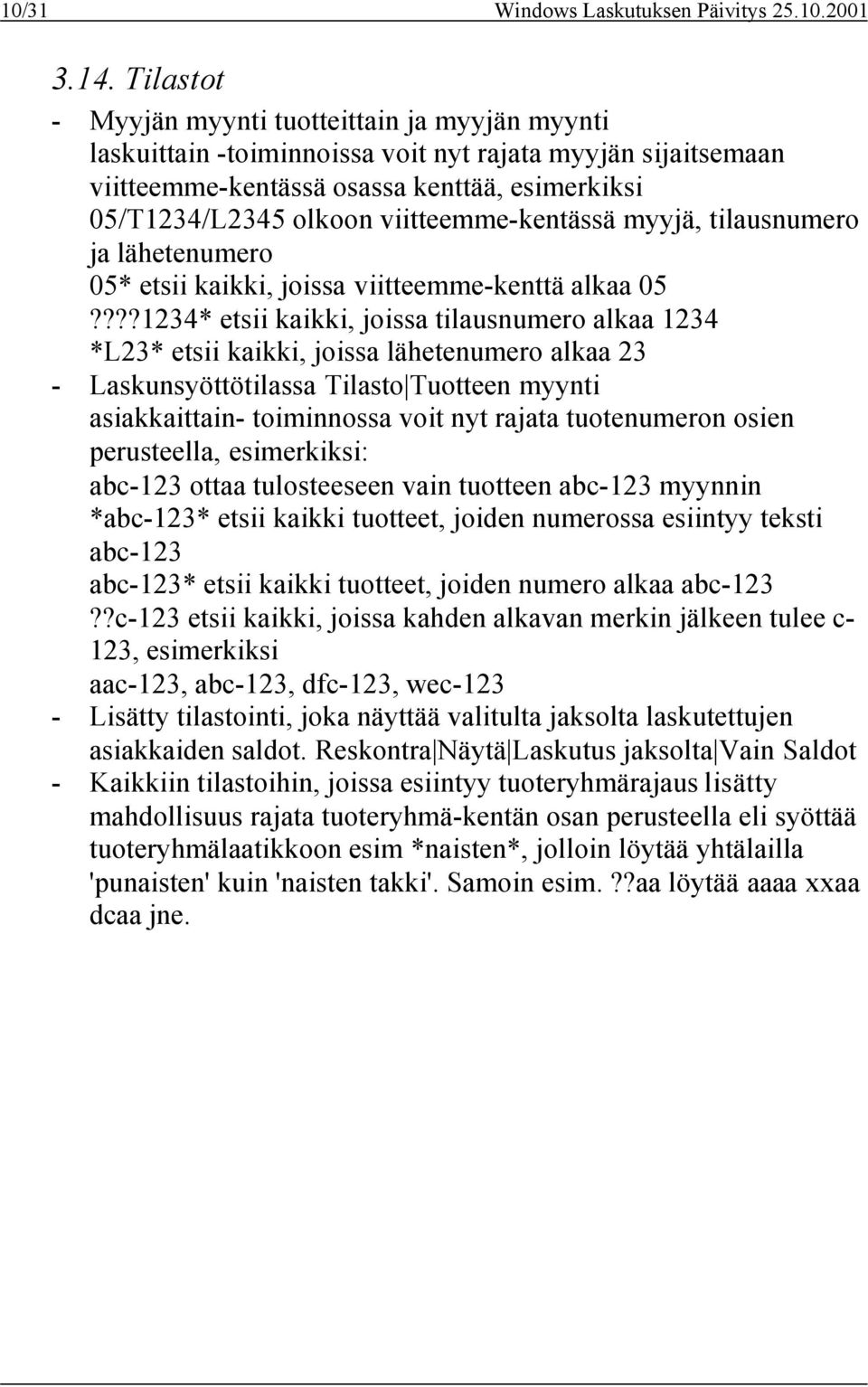 viitteemme-kentässä myyjä, tilausnumero ja lähetenumero 05* etsii kaikki, joissa viitteemme-kenttä alkaa 05?