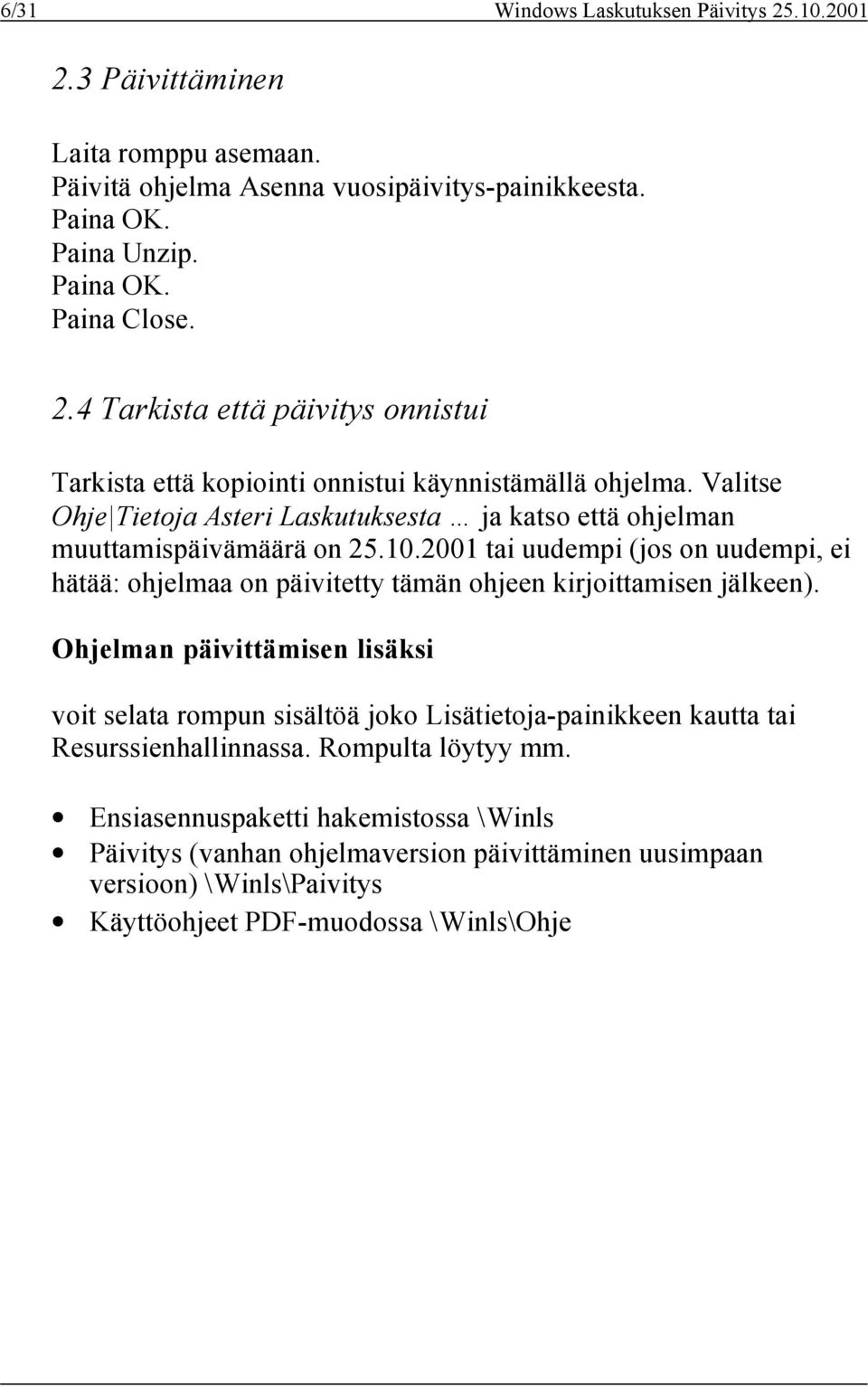 2001 tai uudempi (jos on uudempi, ei hätää: ohjelmaa on päivitetty tämän ohjeen kirjoittamisen jälkeen).