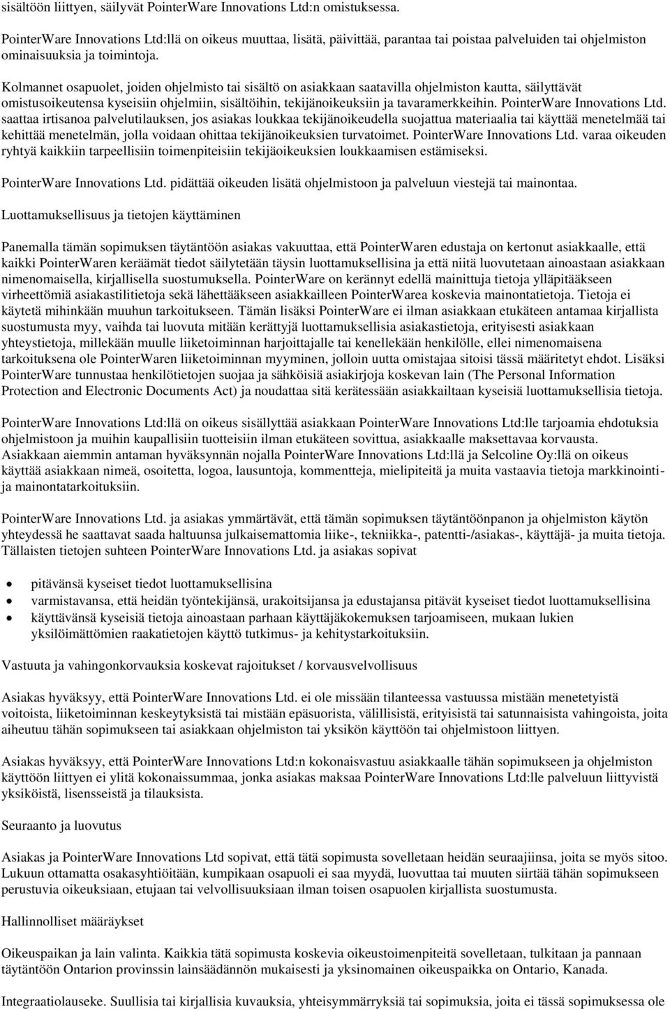 Kolmannet osapuolet, joiden ohjelmisto tai sisältö on asiakkaan saatavilla ohjelmiston kautta, säilyttävät omistusoikeutensa kyseisiin ohjelmiin, sisältöihin, tekijänoikeuksiin ja tavaramerkkeihin.