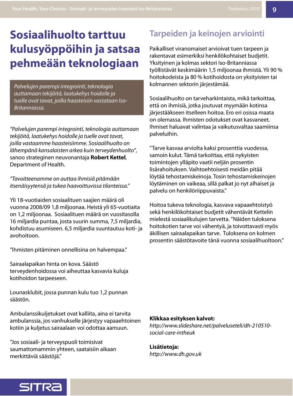 Sosiaalihuolto on lähempänä kansalaisten arkea kuin terveydenhuolto, sanoo strateginen neuvonantaja Robert Kettel, Department of Health.