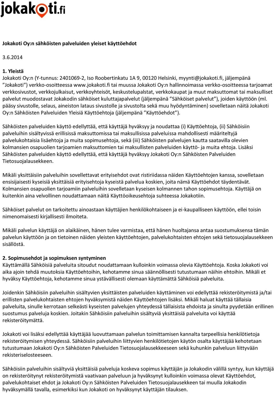 fi tai muussa Jokakoti Oy:n hallinnoimassa verkko-osoitteessa tarjoamat verkkosivustot, verkkojulkaisut, verkkoyhteisöt, keskustelupalstat, verkkokaupat ja muut maksuttomat tai maksulliset palvelut