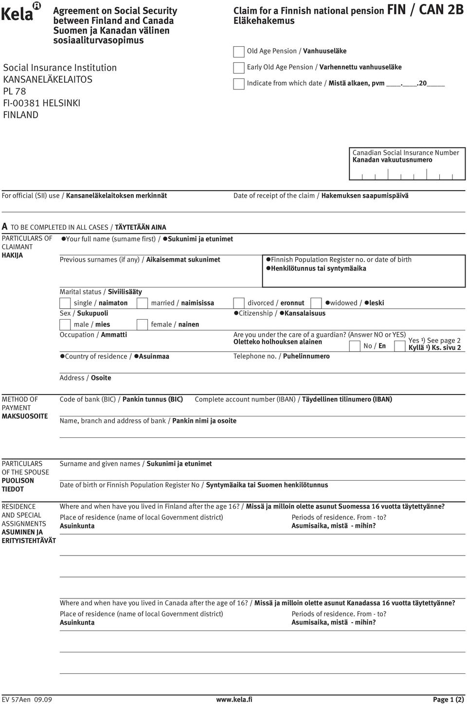 .20 Canadian Social Insurance Number Kanadan vakuutusnumero For official (SII) use / Kansaneläkelaitoksen merkinnät Date of receipt of the claim / Hakemuksen saapumispäivä A TO BE COMPLETED IN ALL