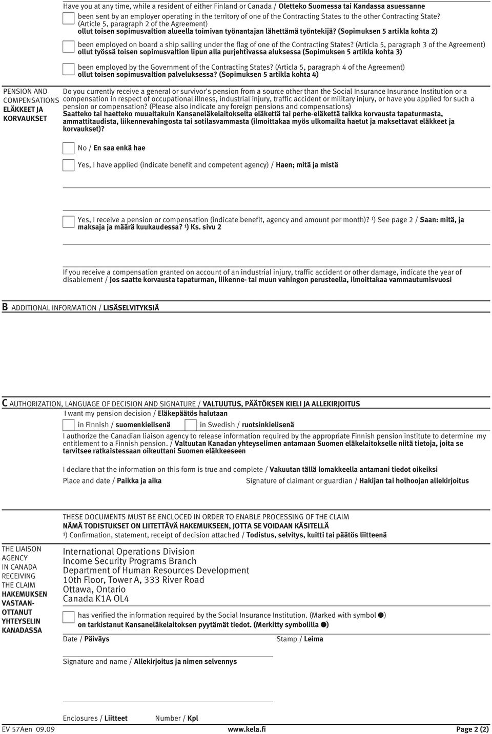 (Sopimuksen 5 artikla kohta 2) been employed on board a ship sailing under the flag of one of the Contracting States?