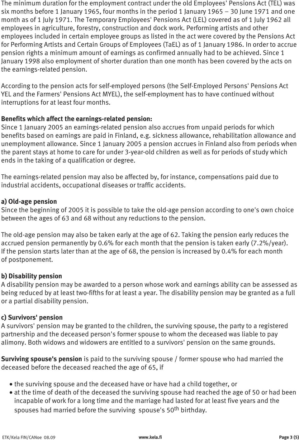 Performing artists and other employees included in certain employee groups as listed in the act were covered by the Pensions Act for Performing Artists and Certain Groups of Employees (TaEL) as of 1