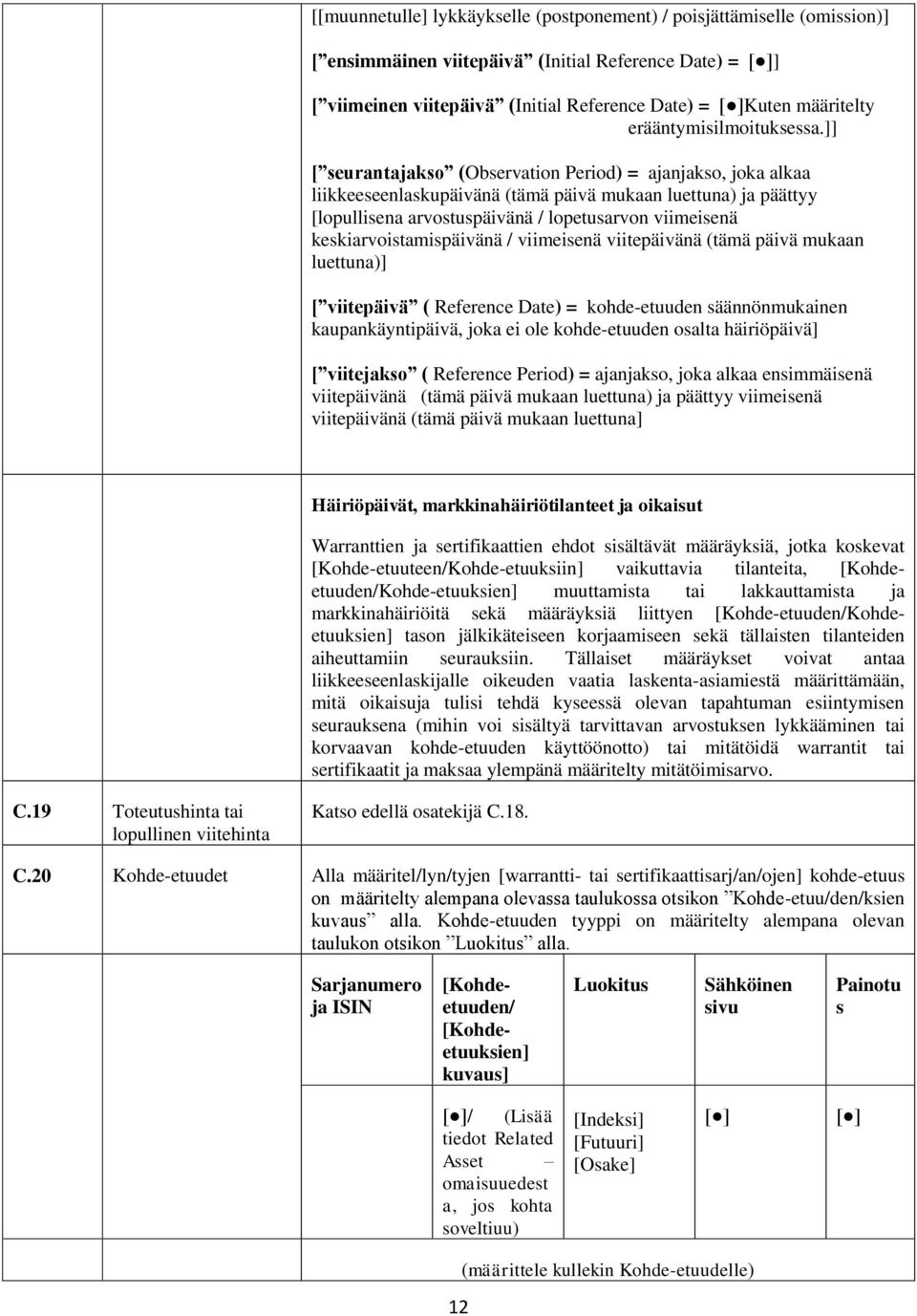 ]] [ seurantajakso (Observation Period) = ajanjakso, joka alkaa liikkeeseenlaskupäivänä (tämä päivä mukaan luettuna) ja päättyy [lopullisena arvostuspäivänä / lopetusarvon viimeisenä