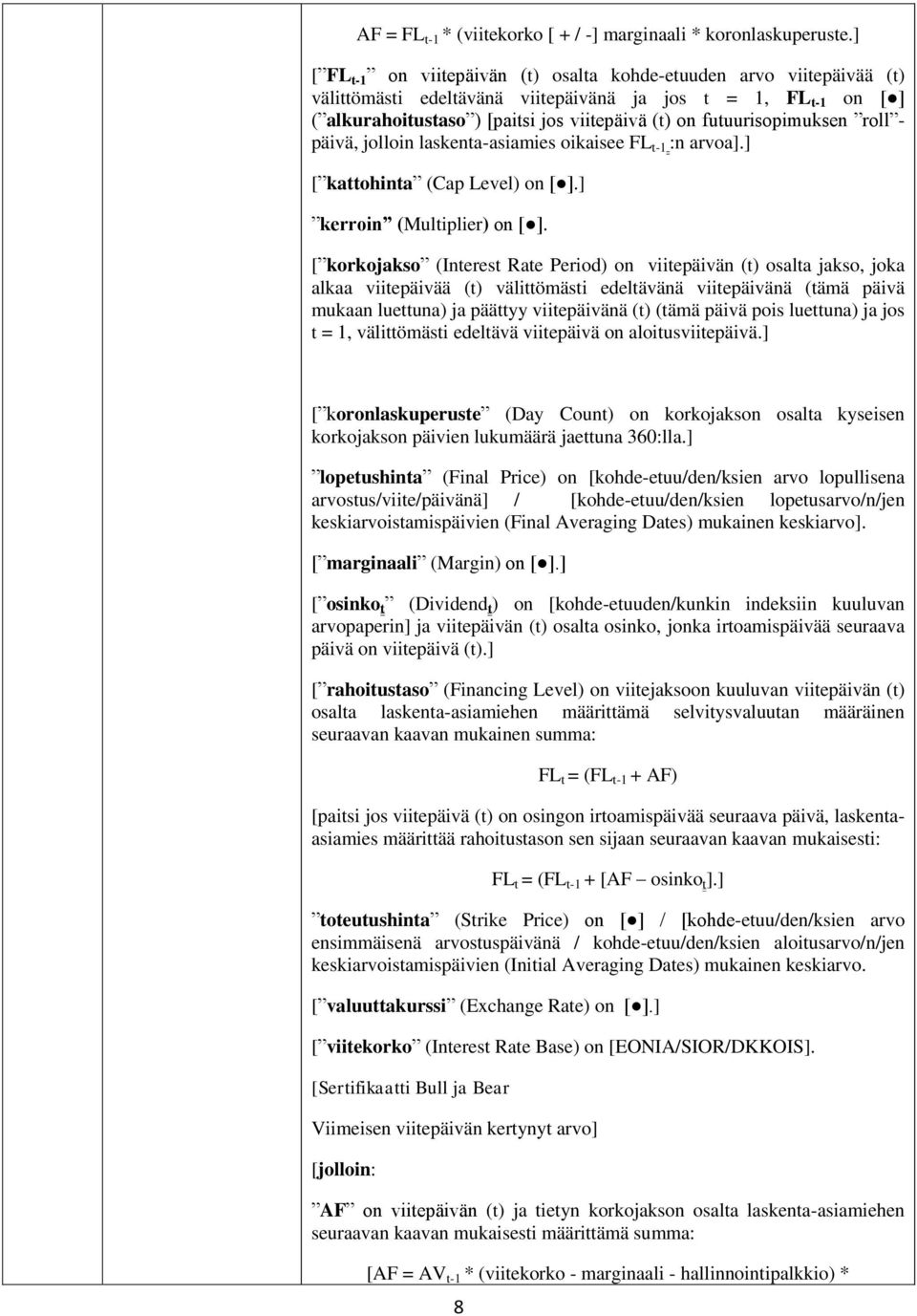 futuurisopimuksen roll - päivä, jolloin laskenta-asiamies oikaisee FL t-1 :n arvoa].] [ kattohinta (Cap Level) on [ ].] kerroin (Multiplier) on [ ].