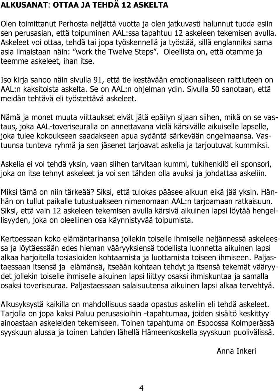 Iso kirja sanoo näin sivulla 91, että tie kestävään emotionaaliseen raittiuteen on AAL:n kaksitoista askelta. Se on AAL:n ohjelman ydin.