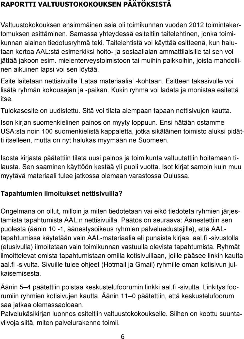 Taitelehtistä voi käyttää esitteenä, kun halutaan kertoa AAL:stä esimerkiksi hoito- ja sosiaalialan ammattilaisille tai sen voi jättää jakoon esim.