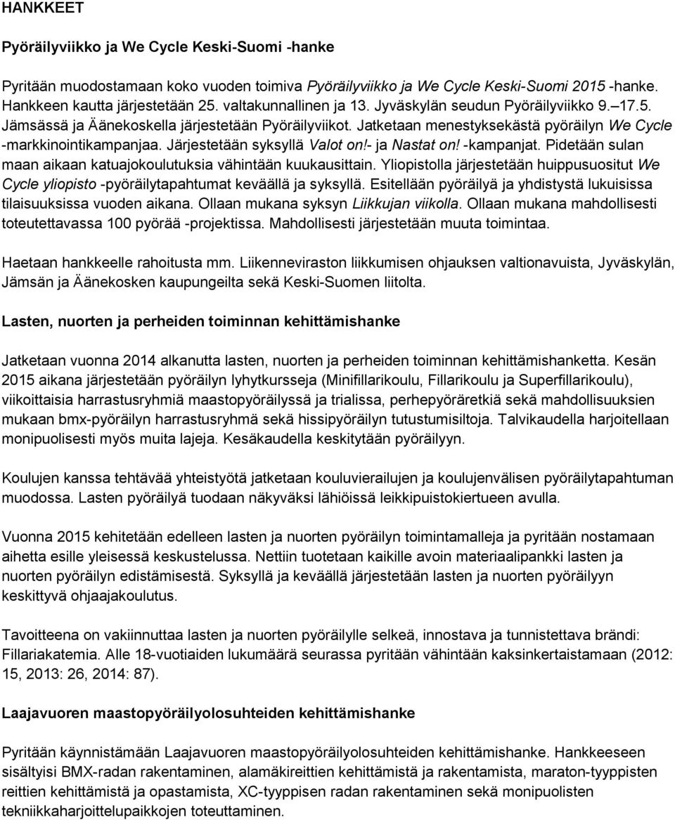 Järjestetään syksyllä Valot on!- ja Nastat on! -kampanjat. Pidetään sulan maan aikaan katuajokoulutuksia vähintään kuukausittain.