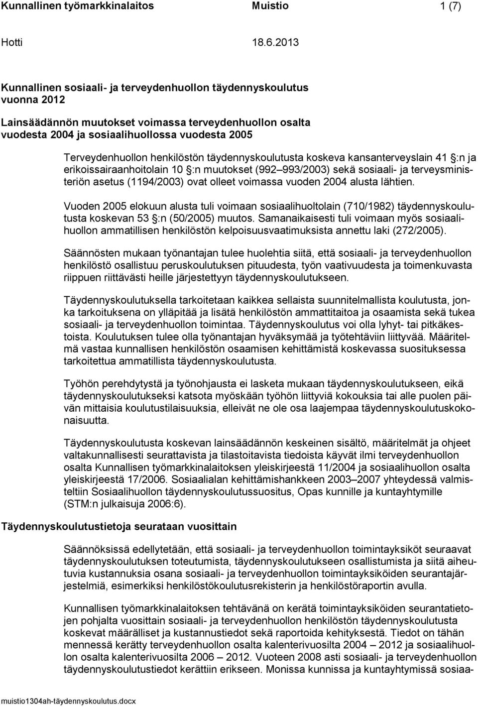 terveysministeriön asetus (1194/2003) ovat olleet voimassa vuoden 2004 alusta lähtien.