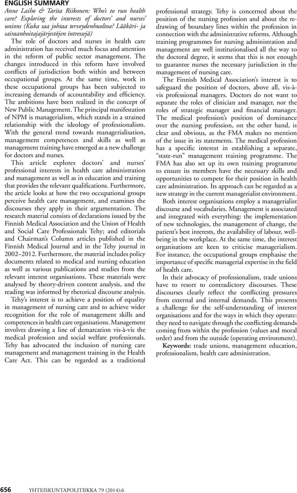 The changes introduced in this reform have involved conflicts of jurisdiction both within and between occupational groups.