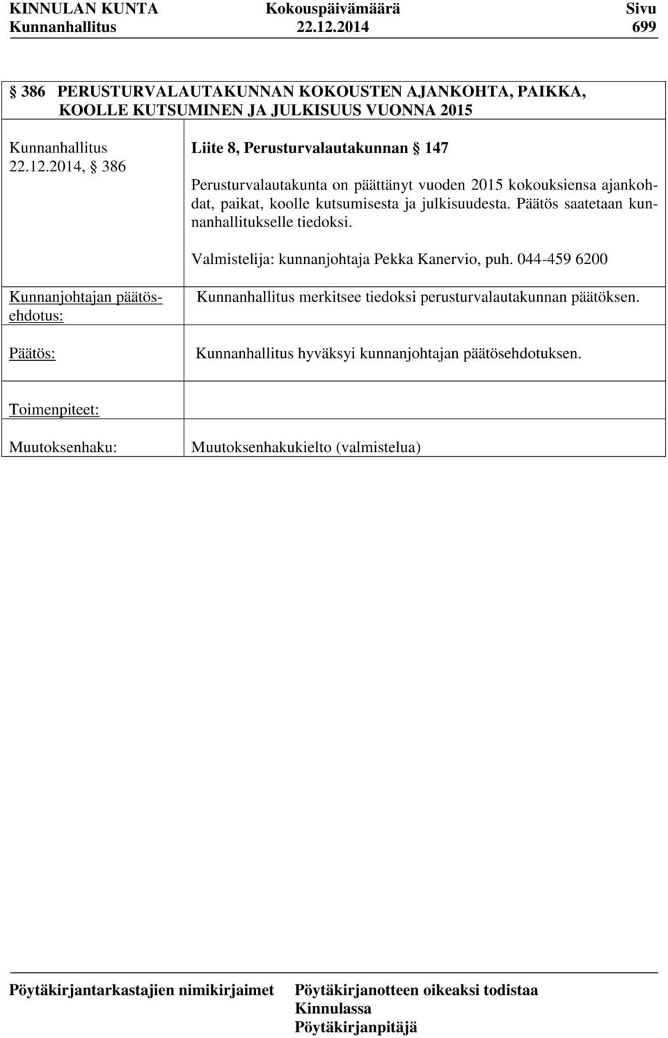 386 Liite 8, Perusturvalautakunnan 147 Perusturvalautakunta on päättänyt vuoden 2015 kokouksiensa ajankohdat,