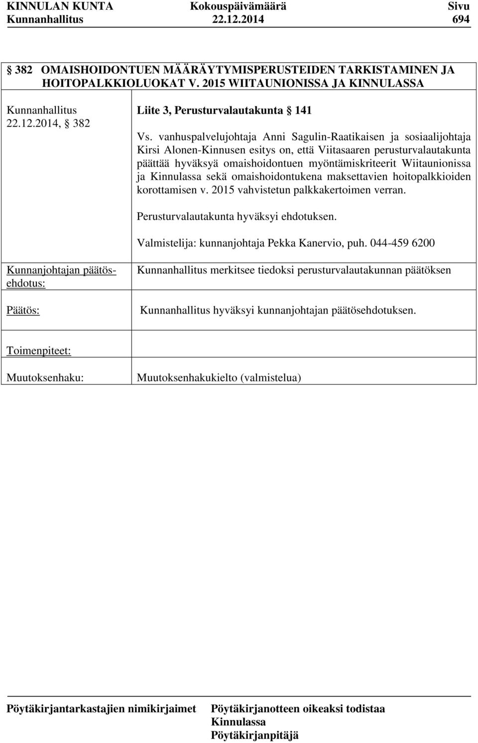 omaishoidontuen myöntämiskriteerit Wiitaunionissa ja sekä omaishoidontukena maksettavien hoitopalkkioiden korottamisen v. 2015 vahvistetun palkkakertoimen verran.